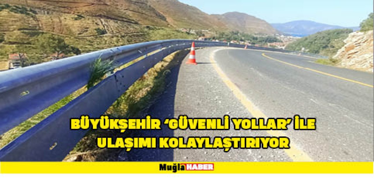 BÜYÜKŞEHİR ‘GÜVENLİ YOLLAR’ İLE ULAŞIMI KOLAYLAŞTIRIYOR