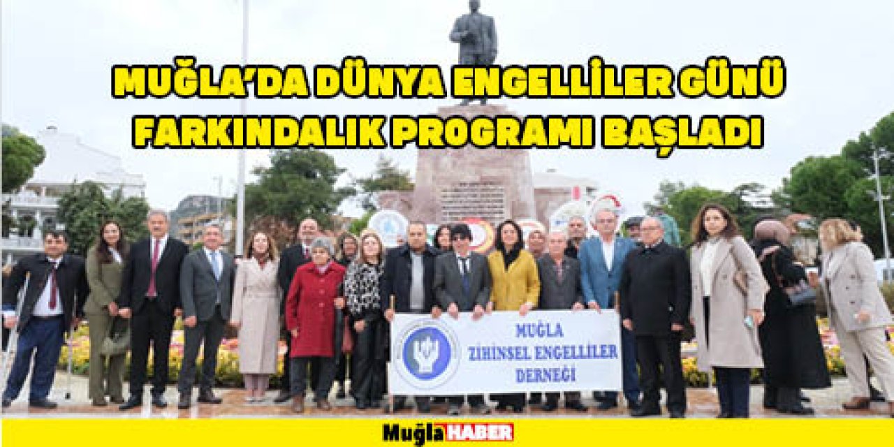 MUĞLA’DA DÜNYA ENGELLİLER GÜNÜ FARKINDALIK PROGRAMI BAŞLADI