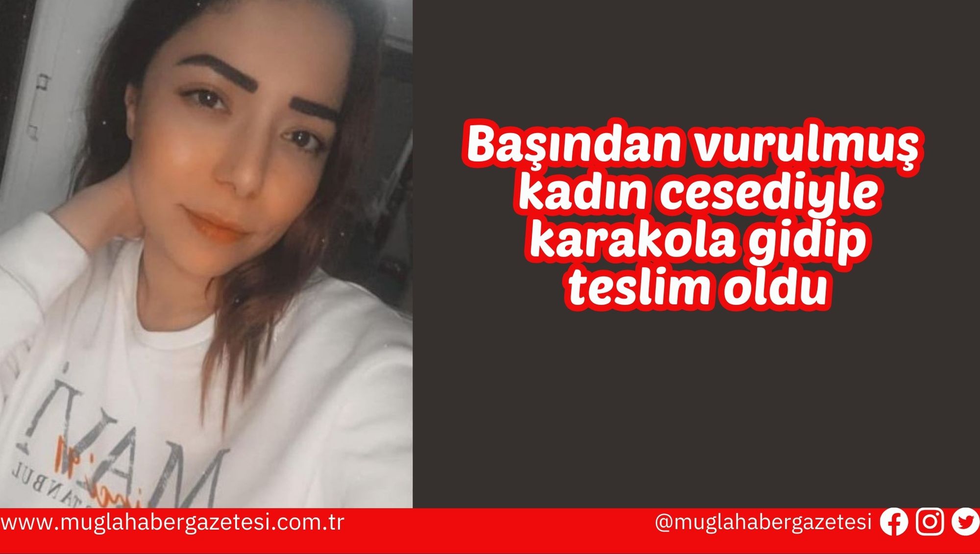 Başından vurulmuş kadın cesediyle karakola gidip teslim oldu