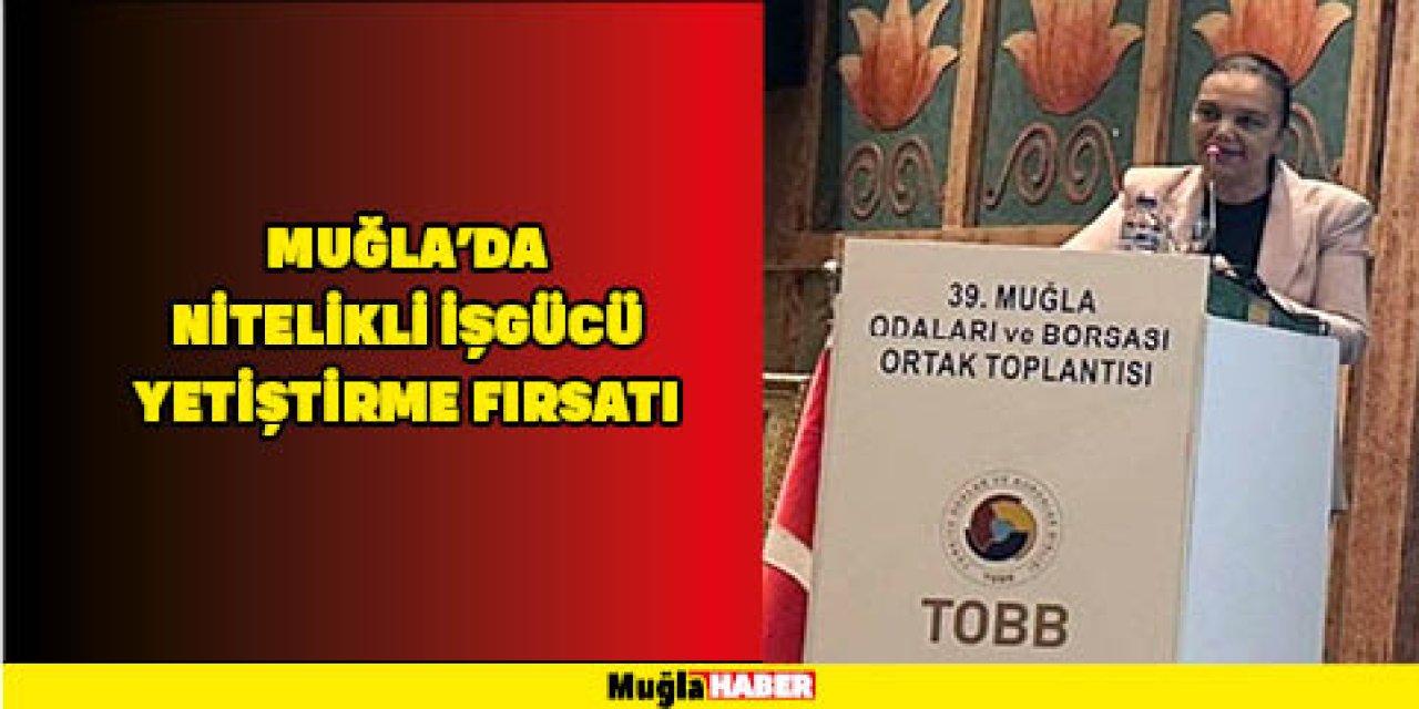 Muğla'da nitelikli işgücü yetiştirme fırsatı