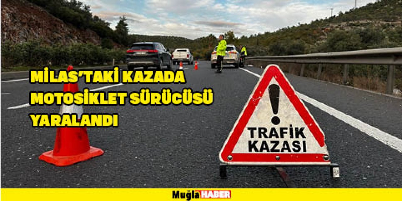 Milas'taki kazada motosiklet sürücüsü yaralandı