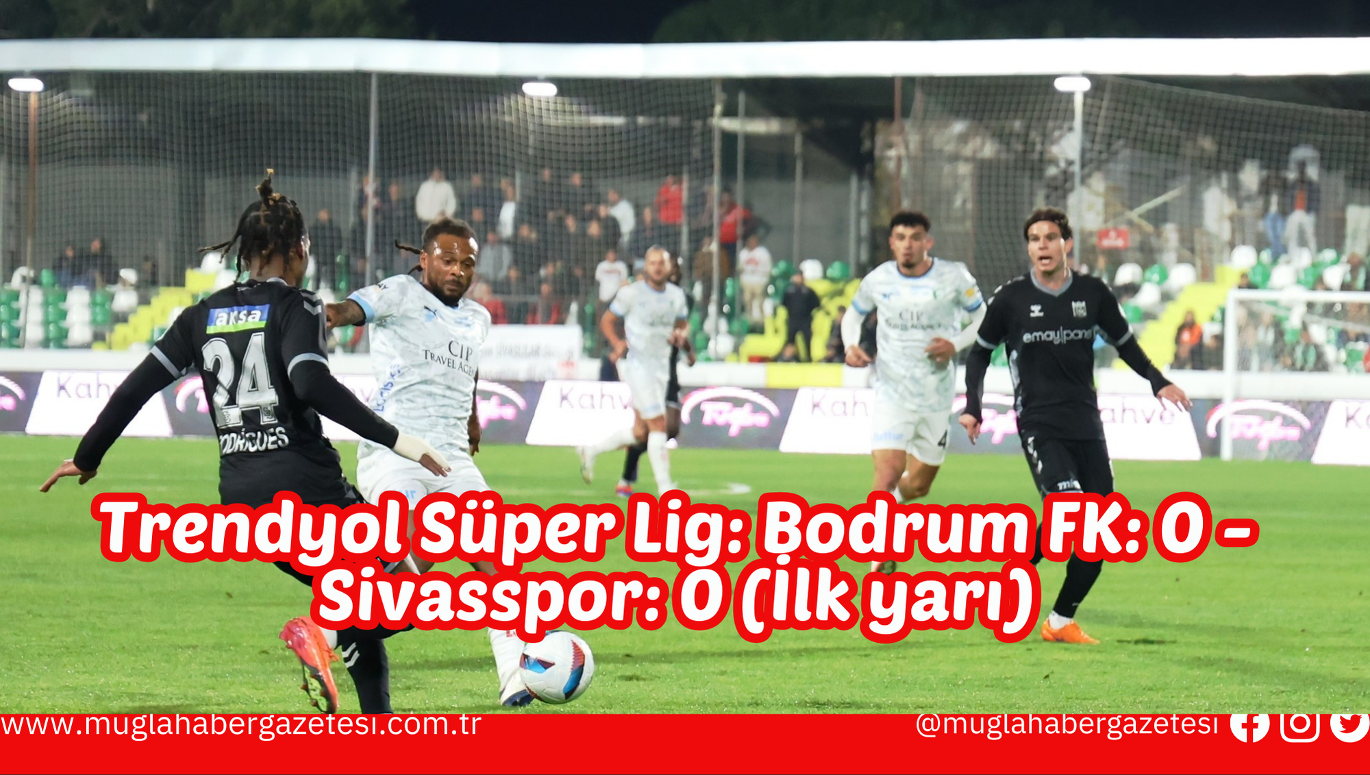 Trendyol Süper Lig: Bodrum FK: 0 - Sivasspor: 0 (İlk yarı)