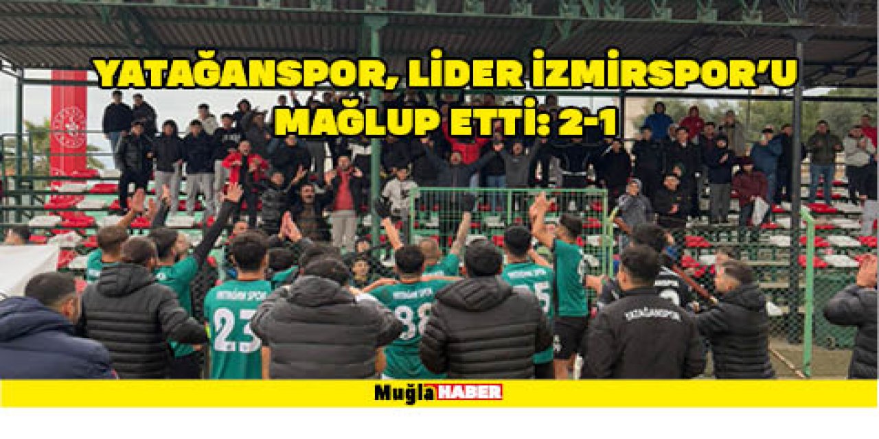 YATAĞANSPOR, LİDER İZMİRSPOR’U MAĞLUP ETTİ: 2-1