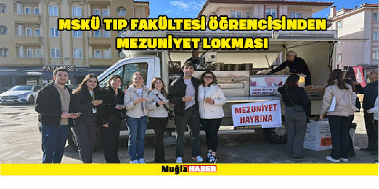 MSKÜ TIP FAKÜLTESİ ÖĞRENCİSİNDEN MEZUNİYET LOKMASI