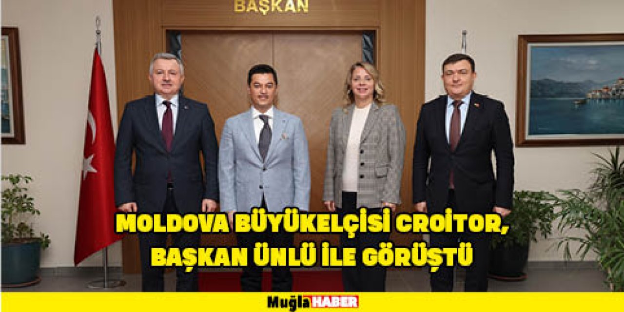 MOLDOVA BÜYÜKELÇİSİ CROİTOR, BAŞKAN ÜNLÜ İLE GÖRÜŞTÜ