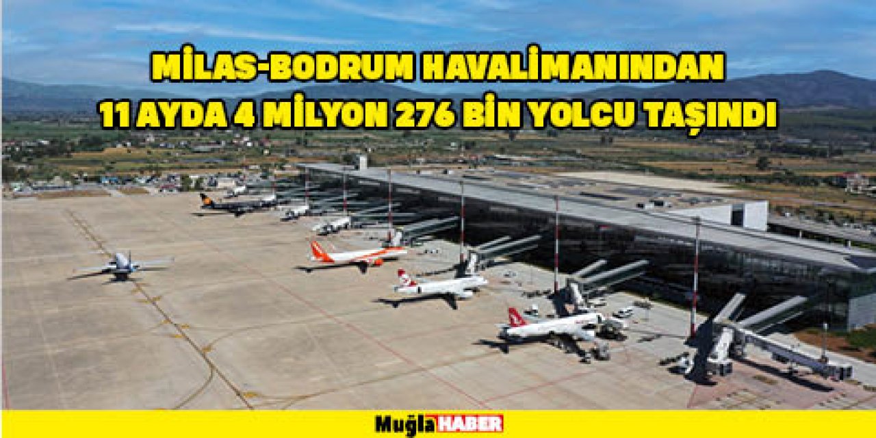 MİLAS-BODRUM HAVALİMANINDAN 11 AYDA 4 MİLYON 276 BİN YOLCU TAŞINDI