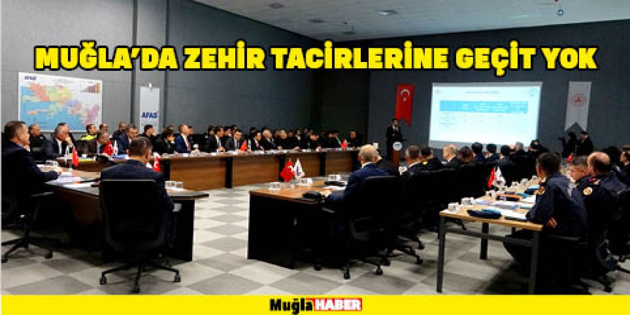 MUĞLA’DA ZEHİR TACİRLERİNE GEÇİT YOK