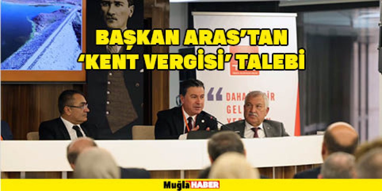 BAŞKAN ARAS’TAN ‘KENT VERGİSİ’ TALEBİ