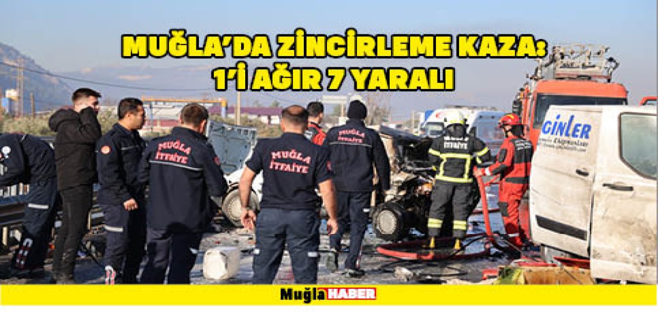 Muğla'da zincirleme kaza: 1'i ağır 7 yaralı