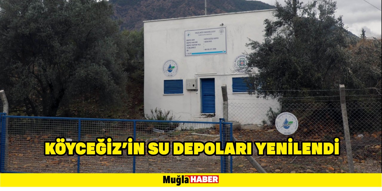 KÖYCEĞİZ’İN SU DEPOLARI YENİLENDİ