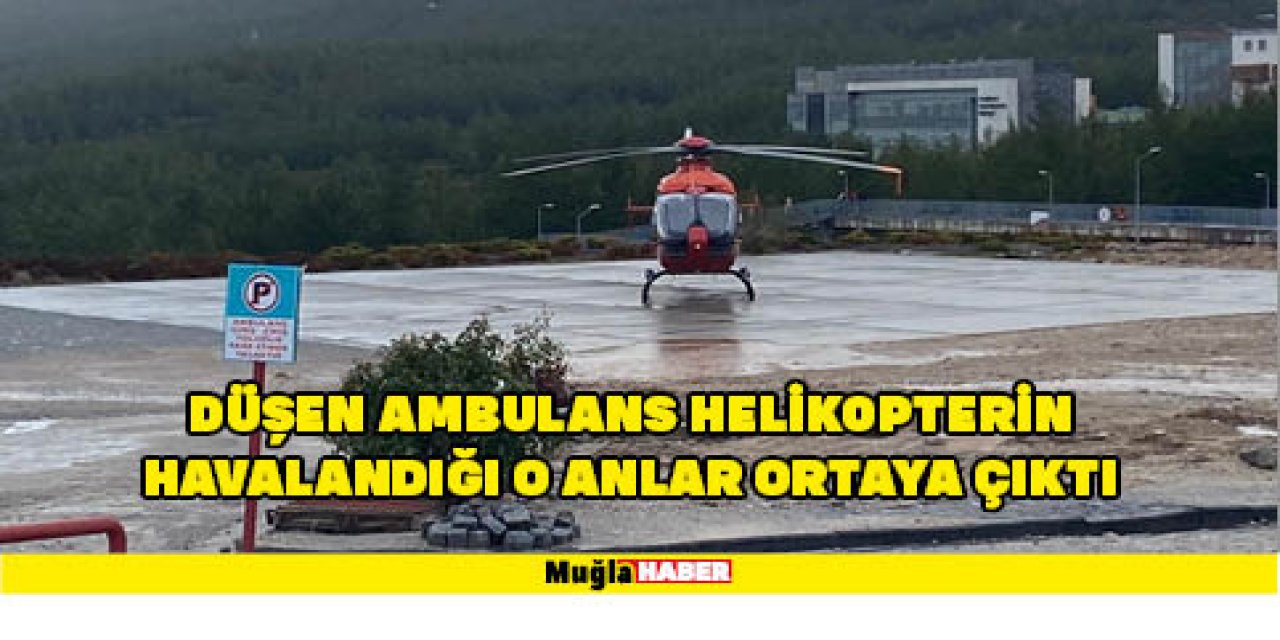 Düşen ambulans helikopterin havalandığı o anlar ortaya çıktı