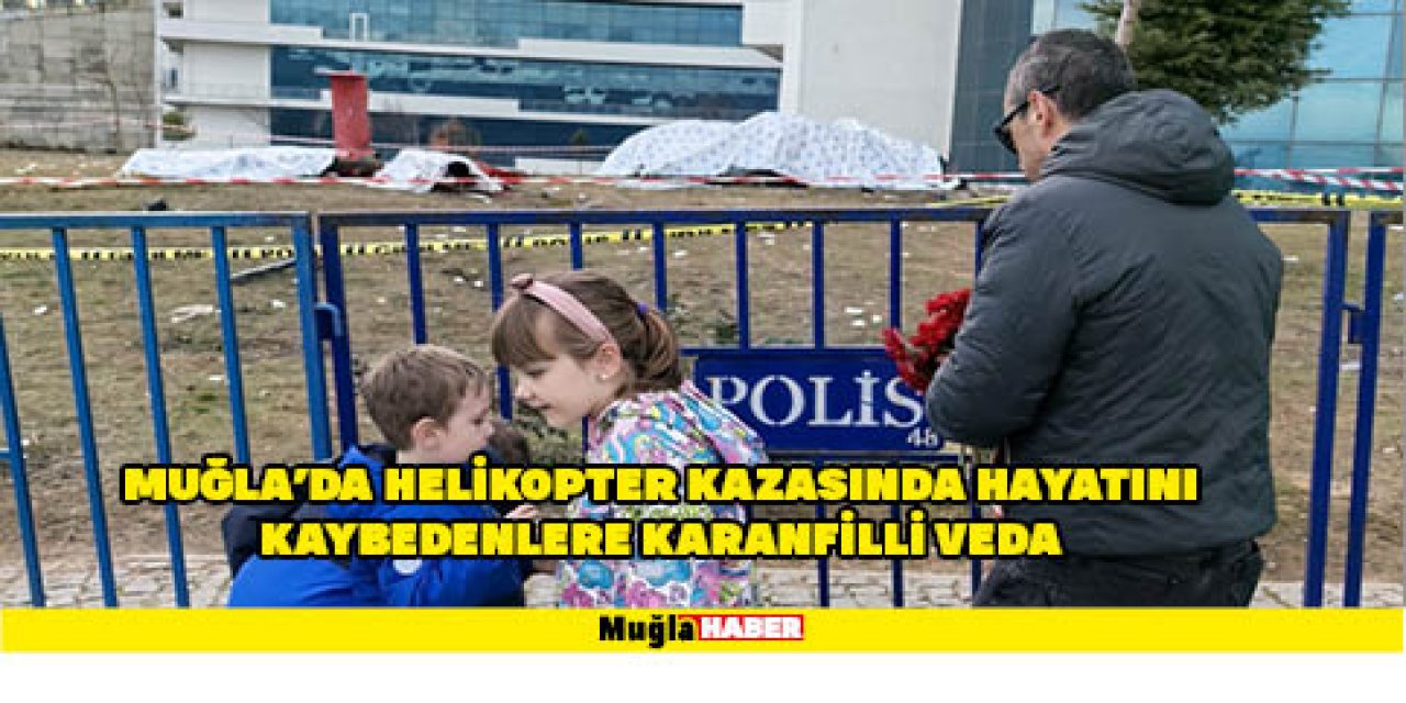 Muğla'da helikopter kazasında hayatını kaybedenlere karanfilli veda