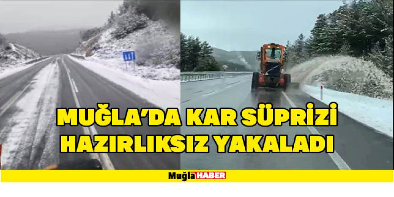 Muğla'da Kar Süprizi hazırlıksız yakaladı