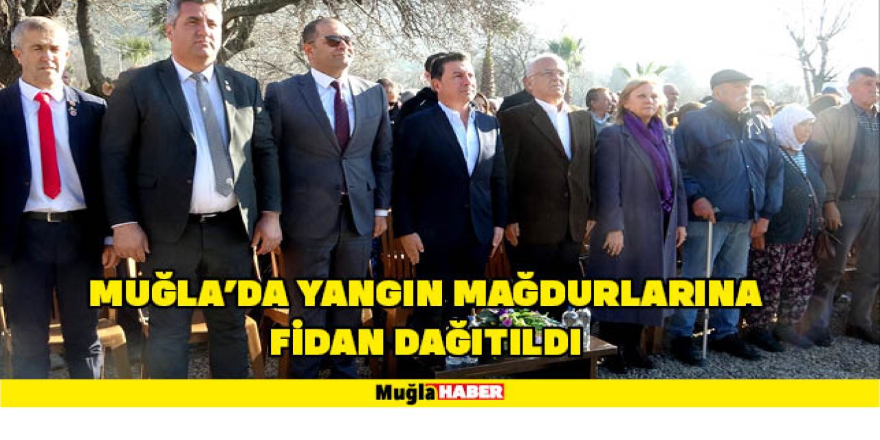 MUĞLA’DA YANGIN MAĞDURLARINA  FİDAN DAĞITILDI