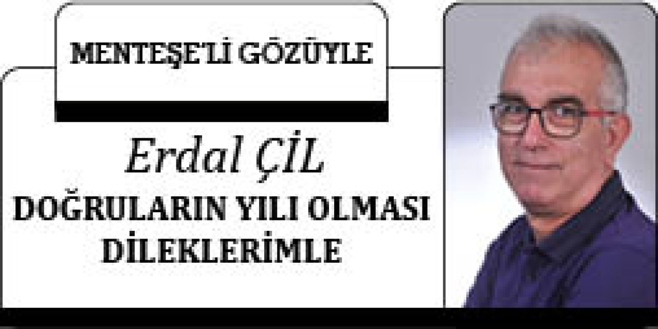 DOĞRULARIN YILI OLMASI DİLEKLERİMLE