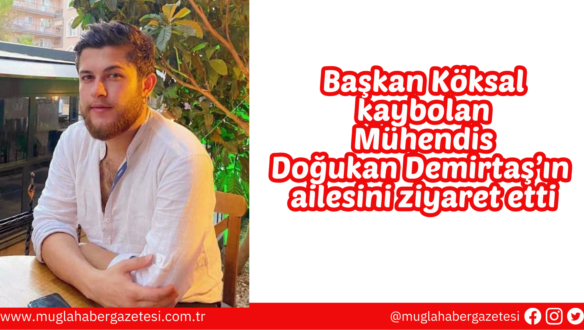 Başkan Köksal, kaybolan Mühendis Doğukan Demirtaş’ın ailesini ziyaret etti