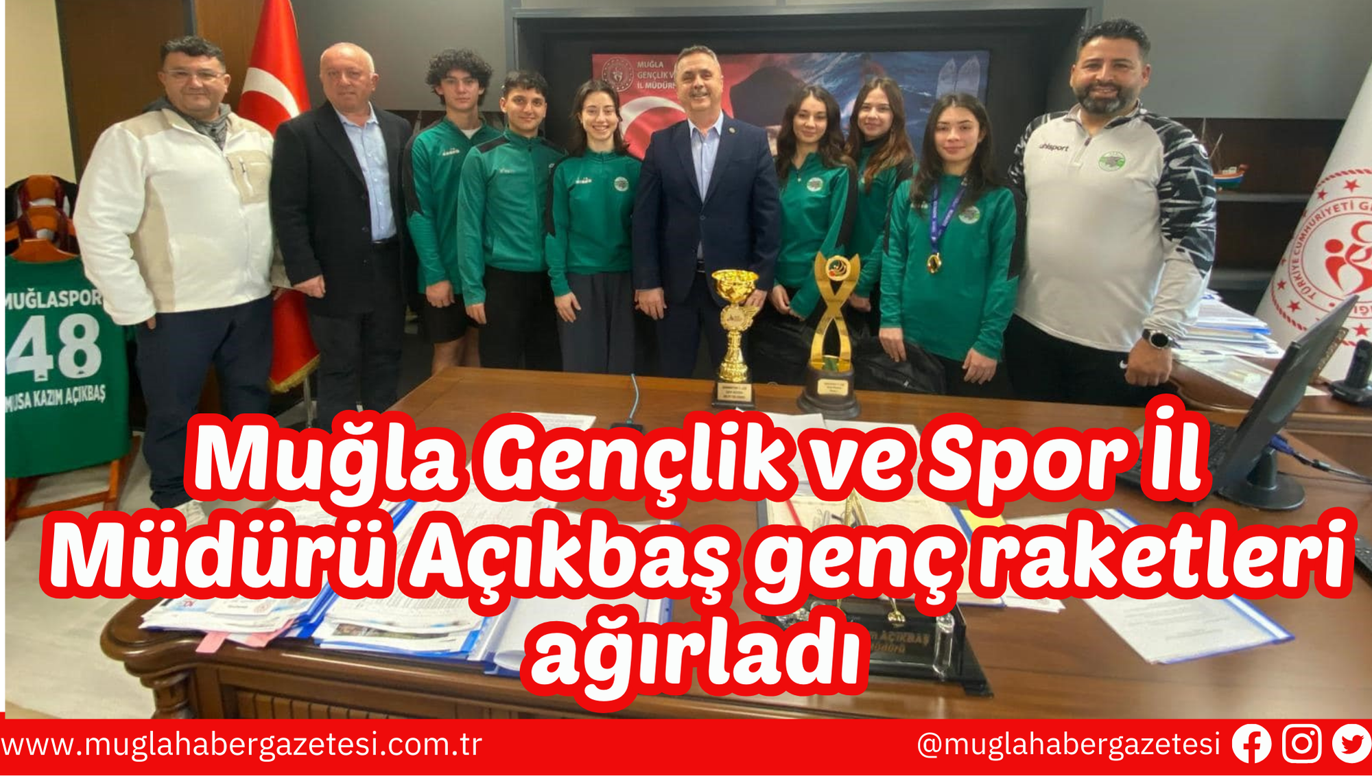 Muğla Gençlik ve Spor İl Müdürü Açıkbaş genç raketleri ağırladı