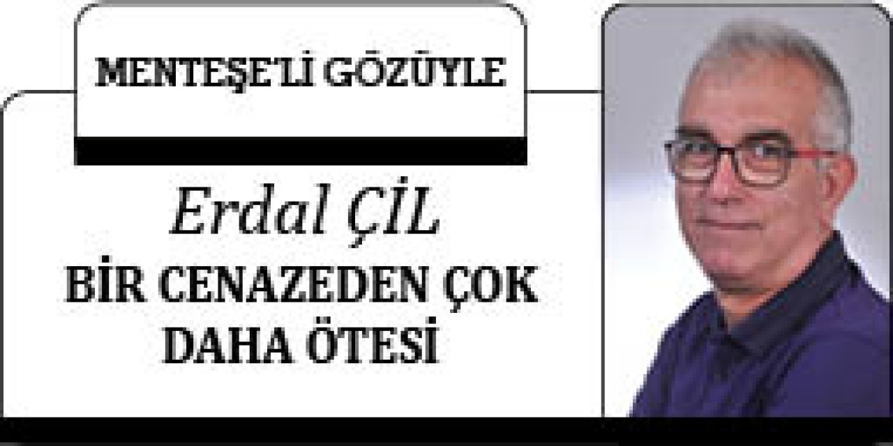 BİR CENAZEDEN ÇOK DAHA ÖTESİ