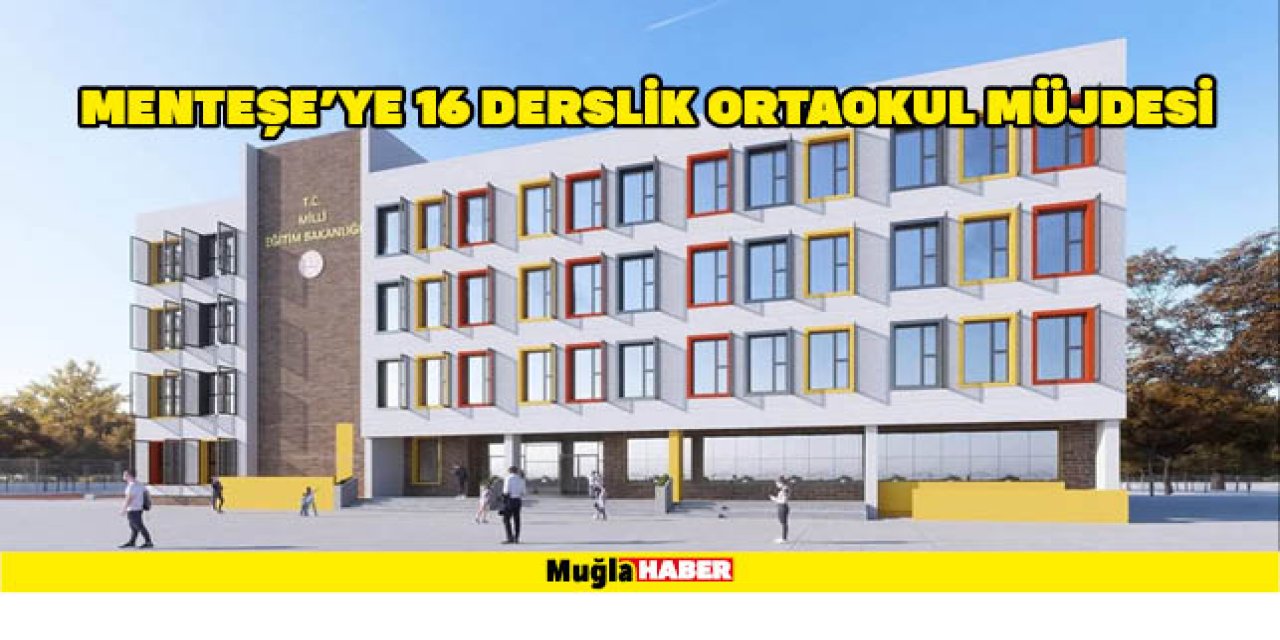 Menteşe'ye 16 derslik Ortaokul Müjdesi