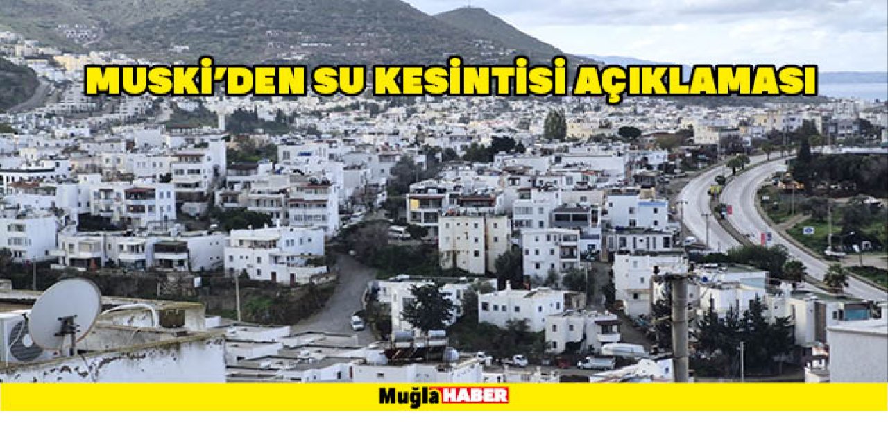 MUSKİ'DEN SU KESİNTİSİ AÇIKLAMASI