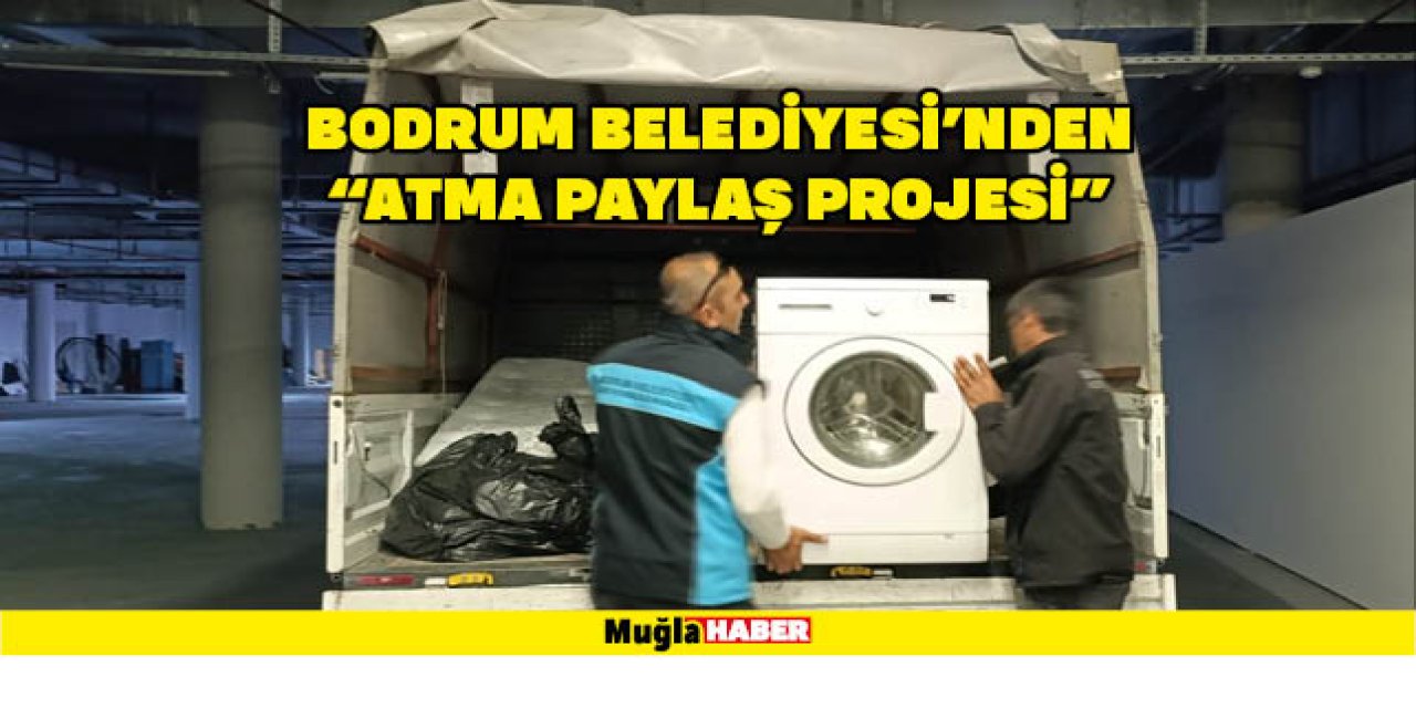 Bodrum Belediyesi'nden “Atma Paylaş Projesi”