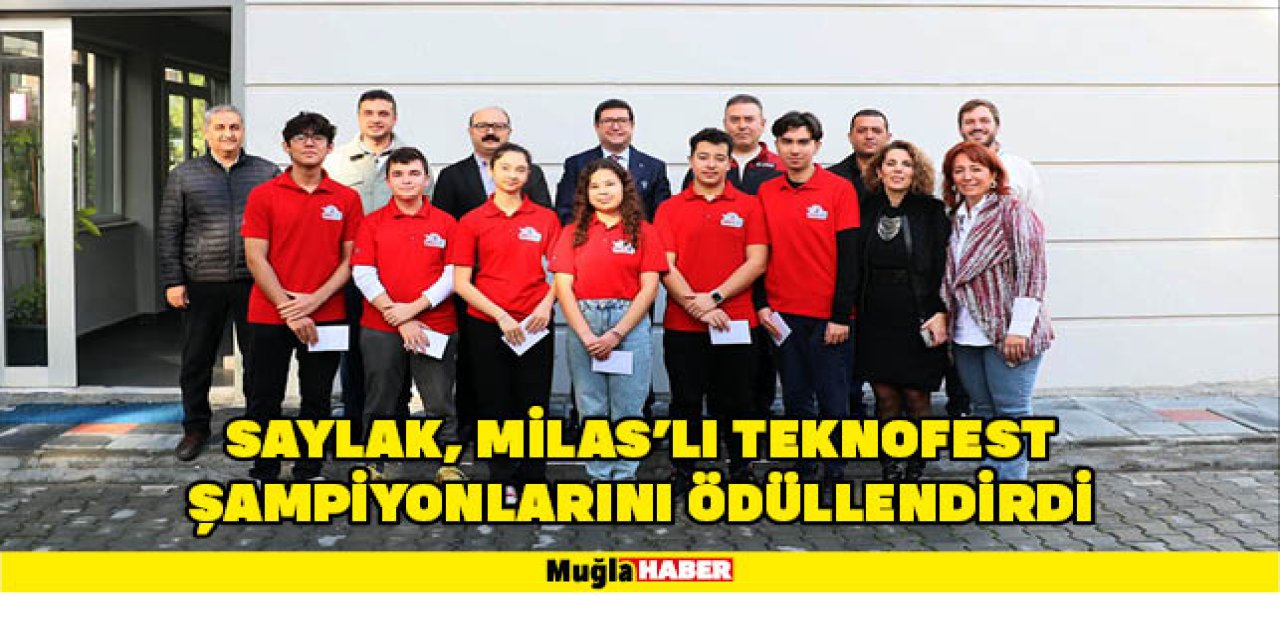 SAYLAK, MİLAS’LI TEKNOFEST ŞAMPİYONLARINI ÖDÜLLENDİRDİ