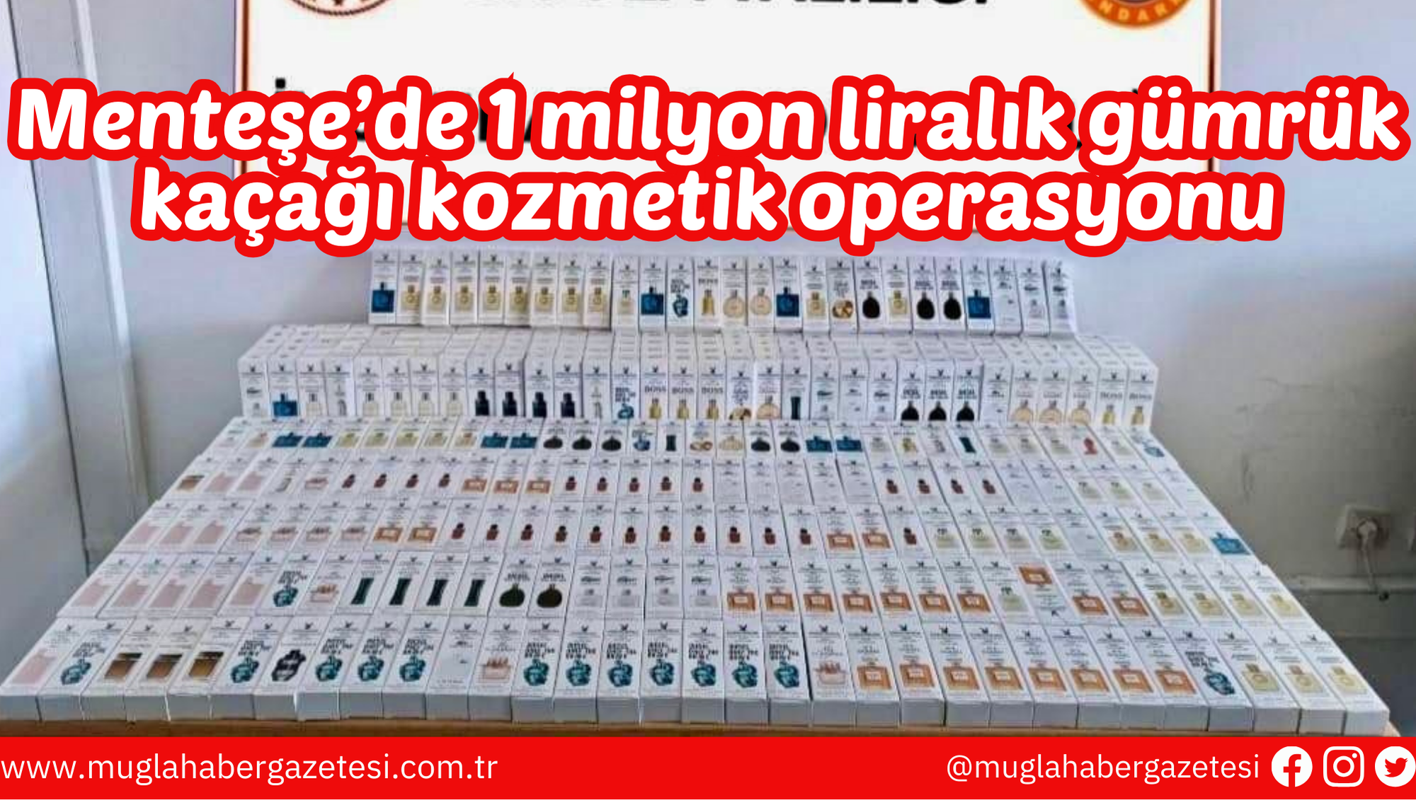 Menteşe’de 1 milyon liralık gümrük kaçağı kozmetik operasyonu