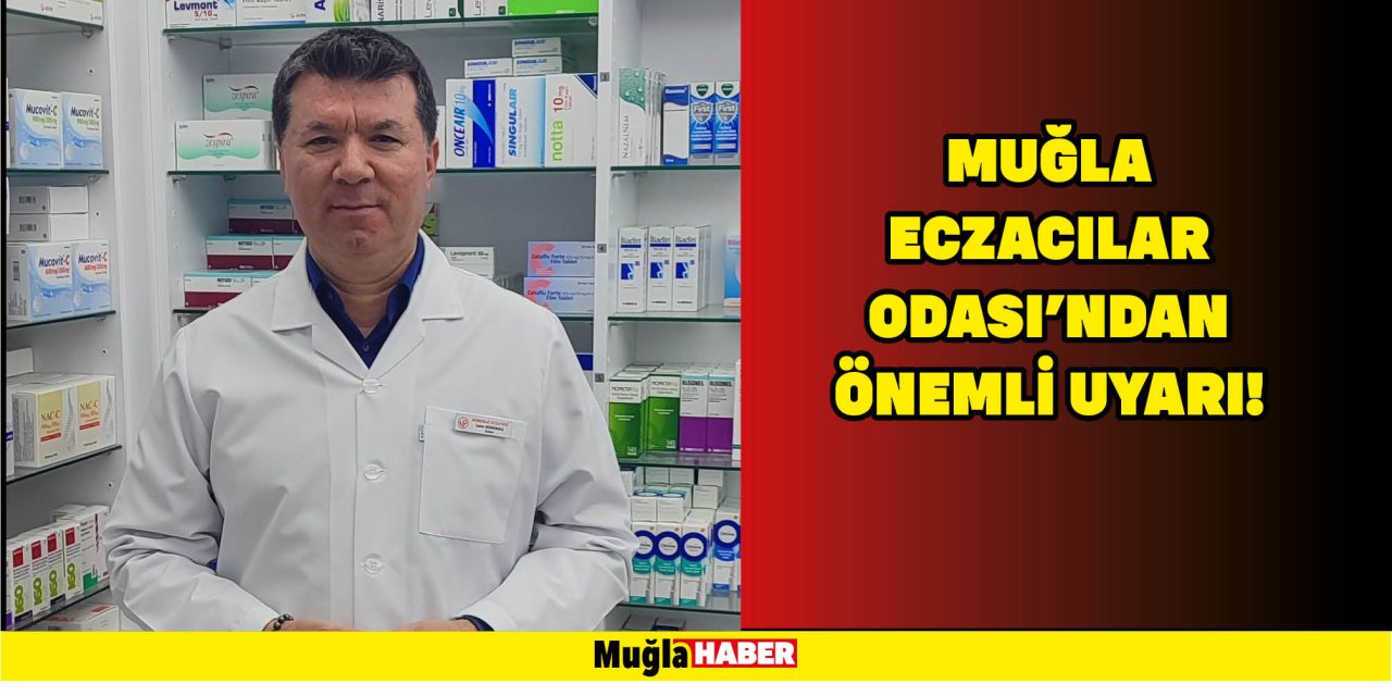 Muğla Eczacılar Odası’ndan  Önemli Uyarı!