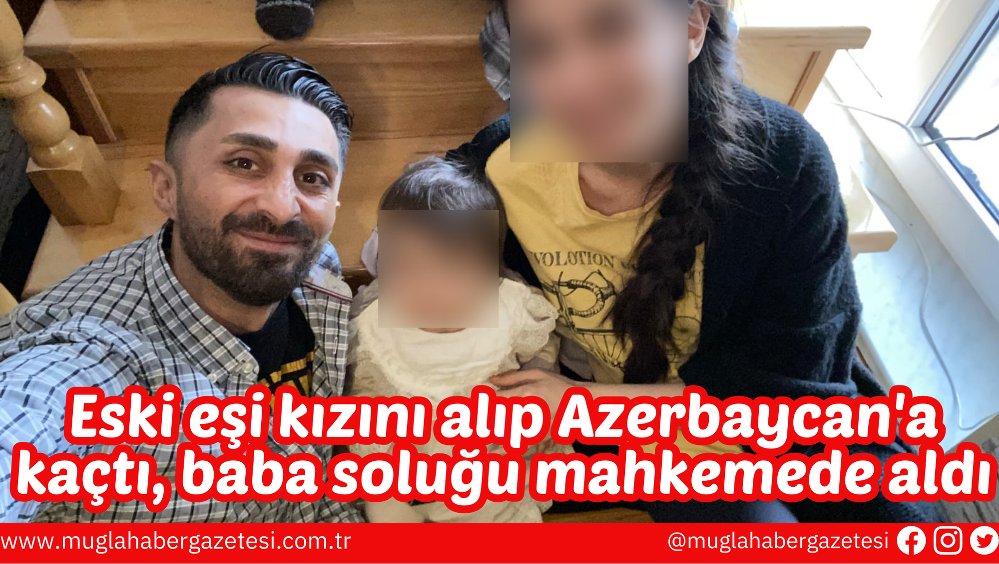 Eski eşi kızını alıp Azerbaycan'a kaçtı, baba soluğu mahkemede aldı