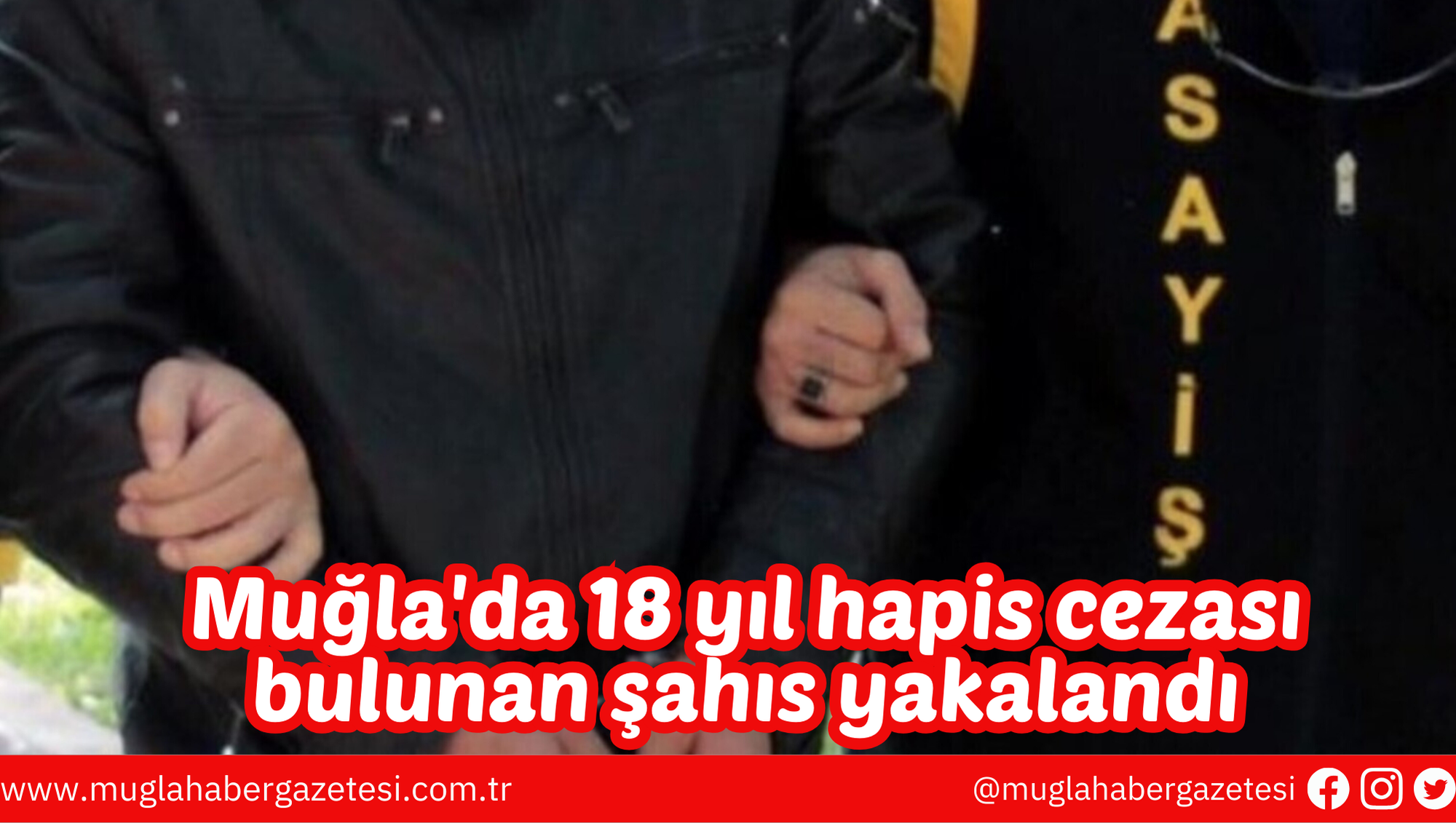 Muğla'da 18 yıl hapis cezası bulunan şahıs yakalandı