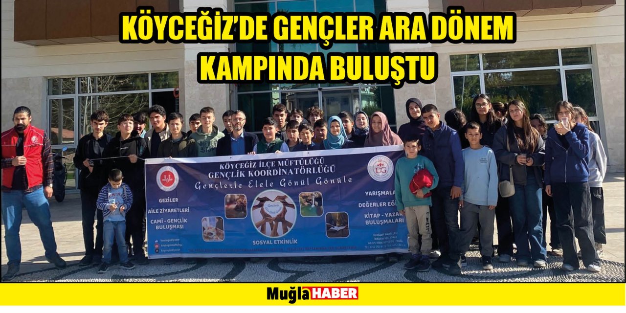 KÖYCEĞİZ’DE GENÇLER ARA DÖNEM KAMPINDA BULUŞTU