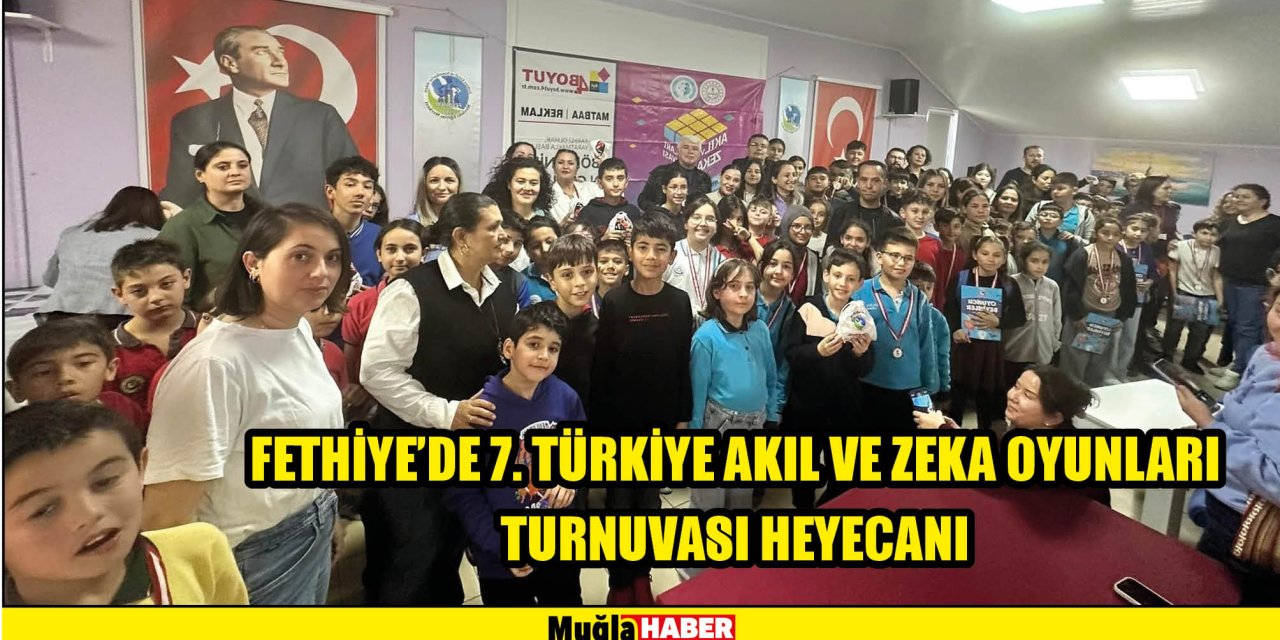 FETHİYE'DE 7. TÜRKİYE AKIL VE ZEKA OYUNLARI TURNUVASI HEYECANI