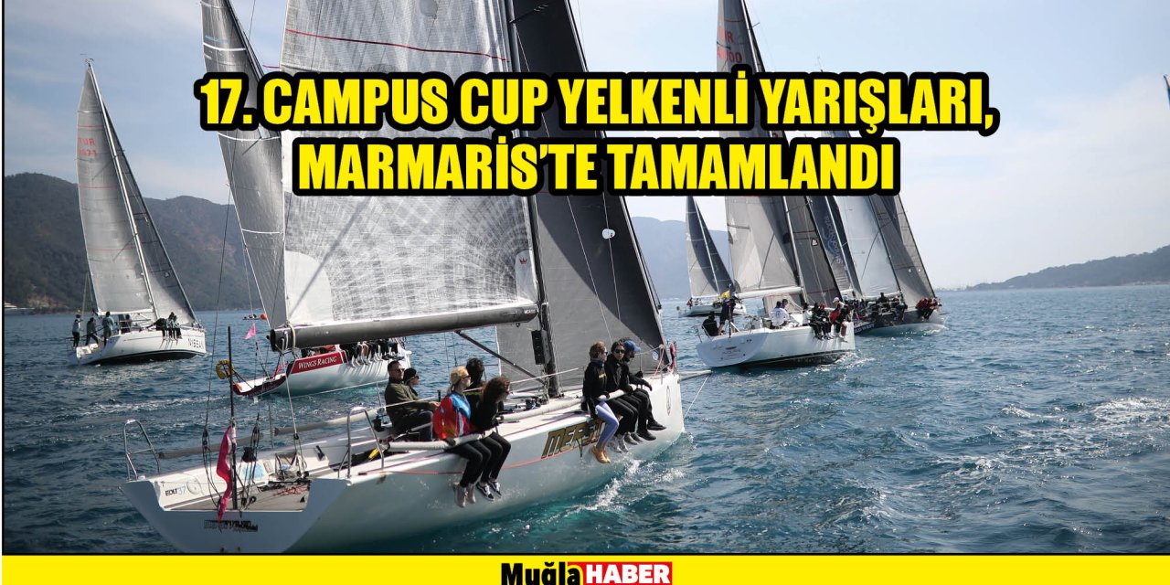 17. CAMPUS CUP YELKENLİ YARIŞLARI, MARMARİS'TE TAMAMLANDI