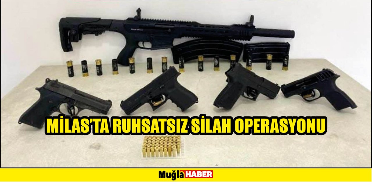 MİLAS’TA RUHSATSIZ SİLAH OPERASYONU