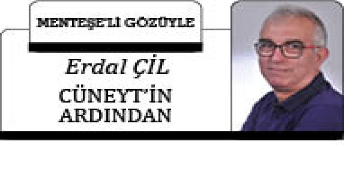 CÜNEYT’İN ARDINDAN