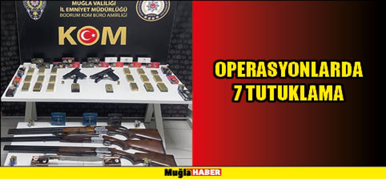 OPERASYONLARDA 7 TUTUKLAMA