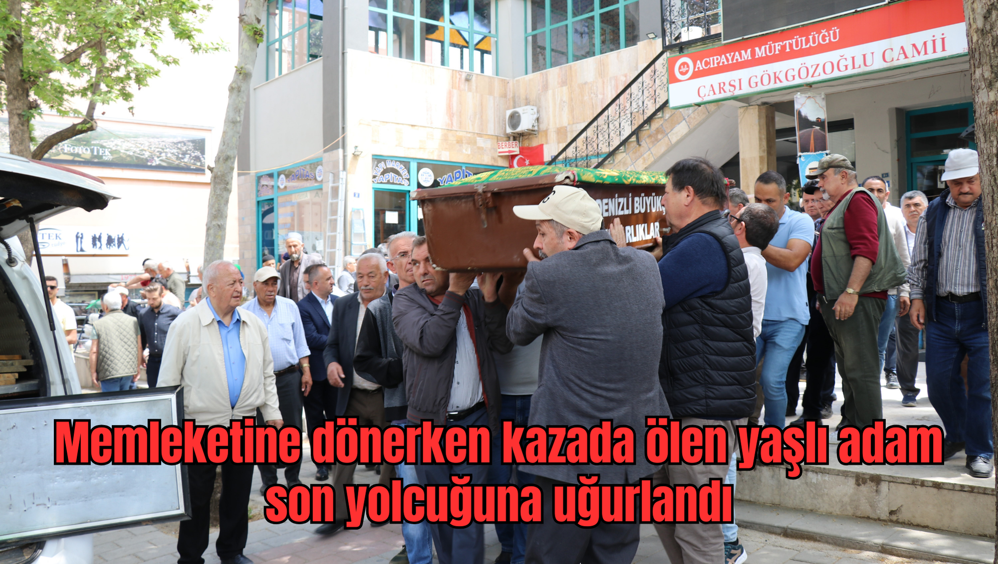 Memleketine dönerken kazada ölen yaşlı adam son yolcuğuna uğurlandı