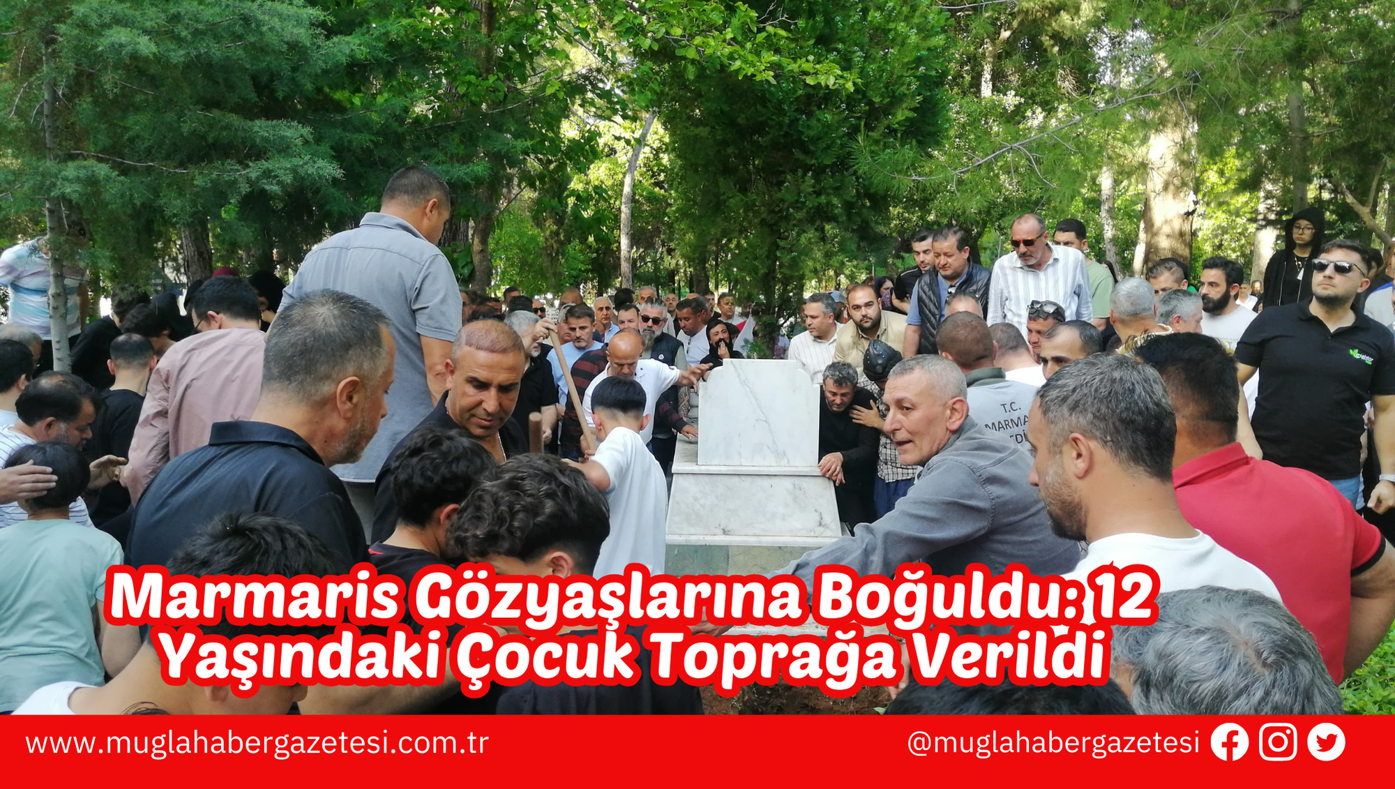 Marmaris Gözyaşlarına Boğuldu: 12 Yaşındaki Çocuk Toprağa Verildi