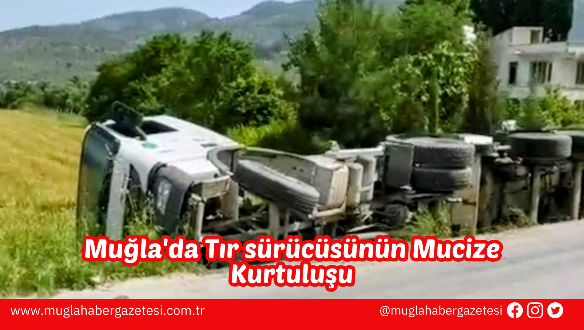 Muğla'da Tır sürücüsünün Mucize Kurtuluşu