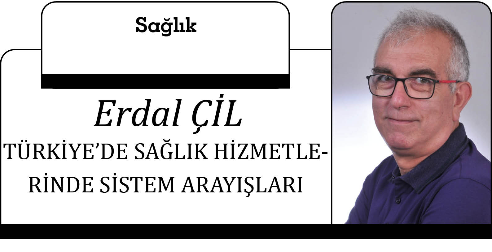 TÜRKİYE’DE SAĞLIK HİZMETLERİNDE SİSTEM ARAYIŞLARI