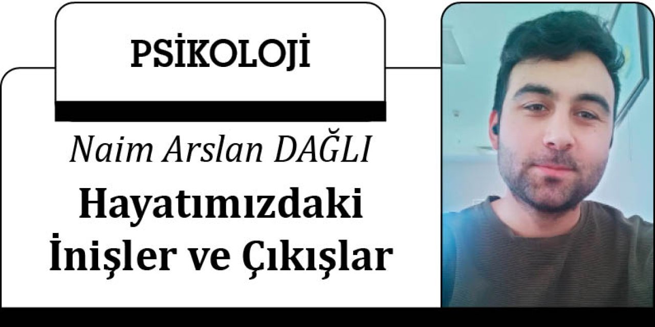 Hayatımızdaki İnişler ve Çıkışlar