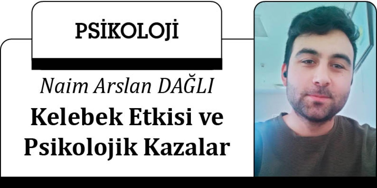 Kelebek Etkisi ve Psikolojik Kazalar