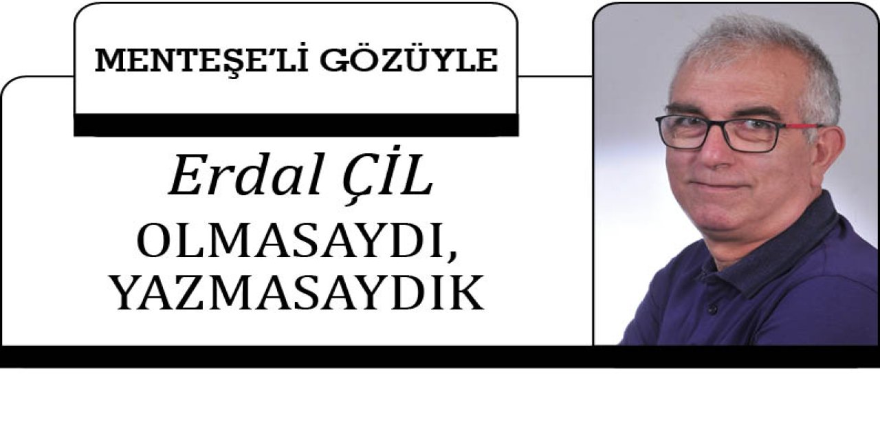 OLMASAYDI, YAZMASAYDIK