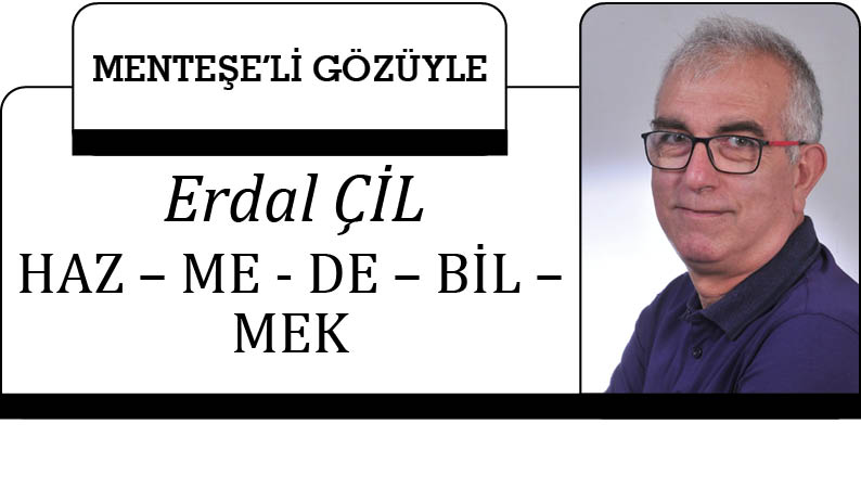 HAZ – ME - DE – BİL – MEK