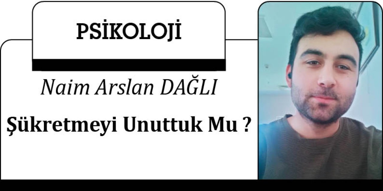 Şükretmeyi Unuttuk Mu ?