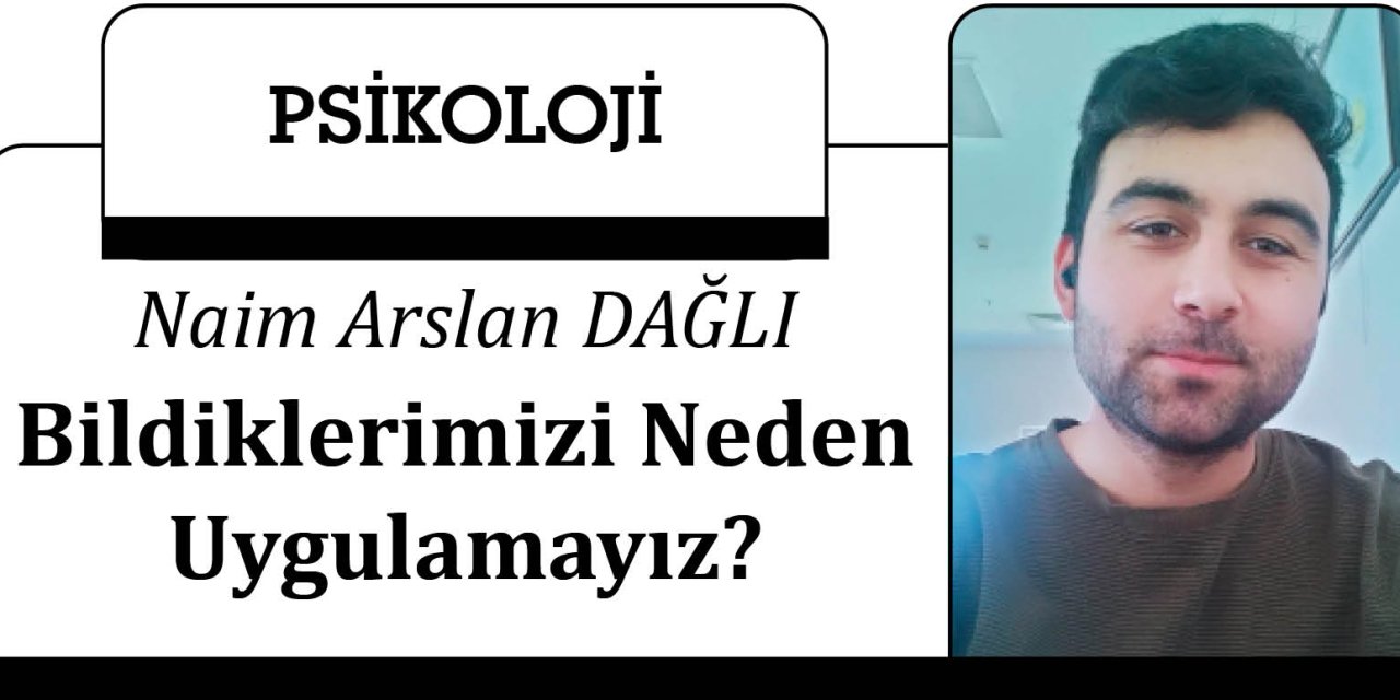 Bildiklerimizi Neden Uygulamayız?