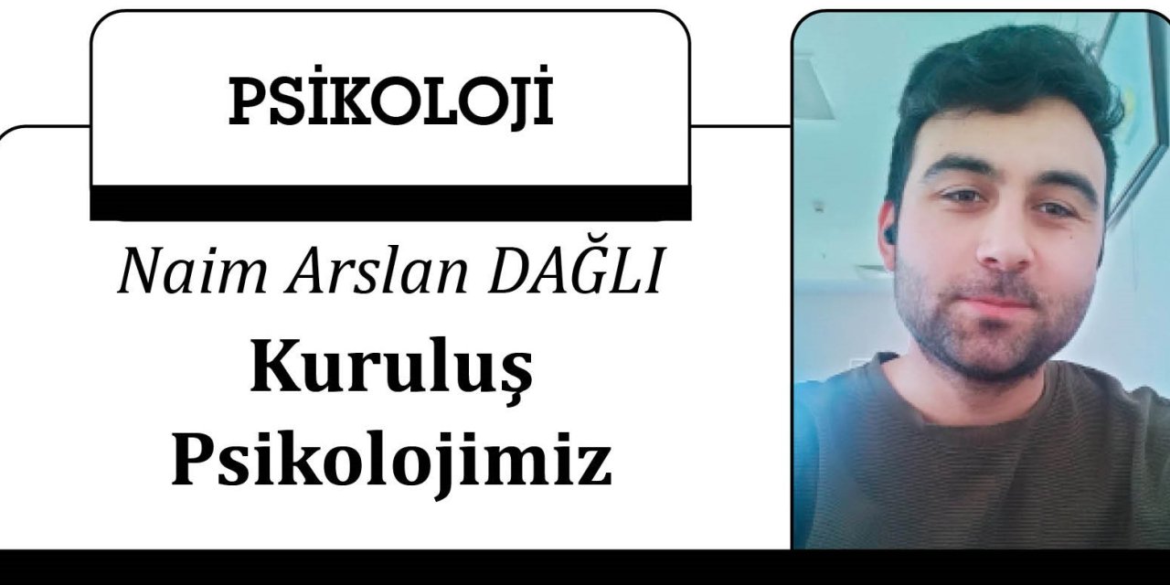 Kuruluş Psikolojimiz