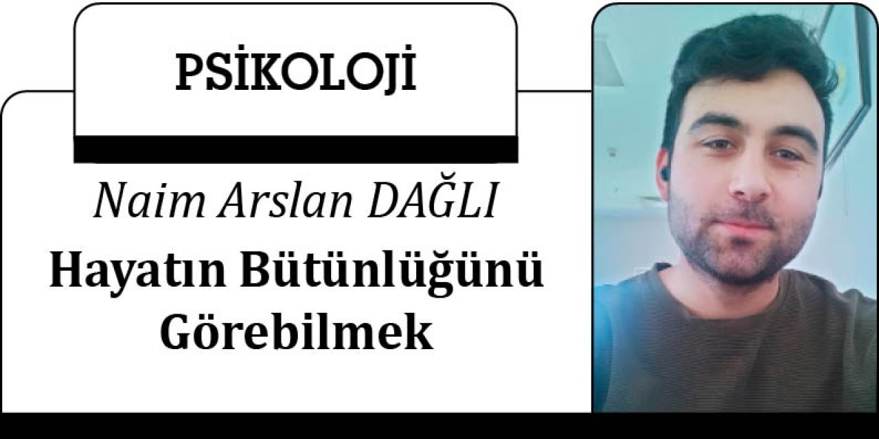 Hayatın Bütünlüğünü Görebilmek
