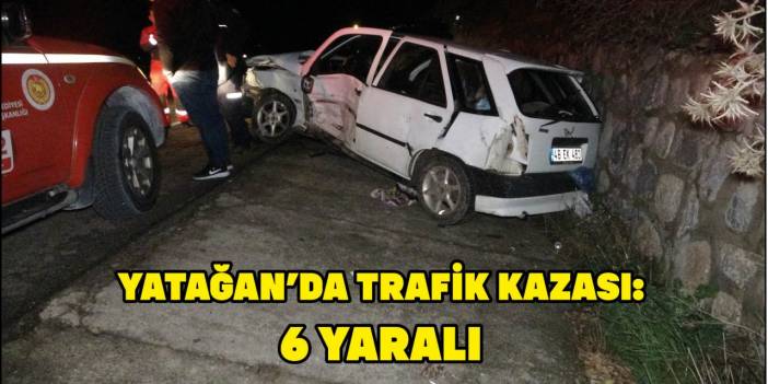 YATAĞAN’DA TRAFİK KAZASI: 6 YARALI