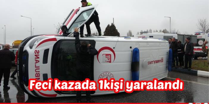 Feci kazada 1kişi yaralandı